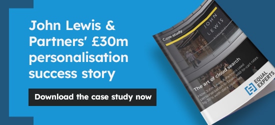 Case study: John Lewis & Partners How an extra £30m in revenue was generated in the first 12 months — all with data-driven personalisation